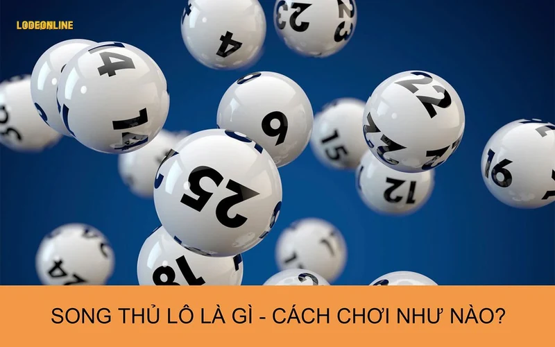Chi tiết cách chơi song thủ lô là gì